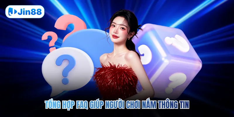 Tổng hợp FAQ giúp người chơi nắm thông tin
